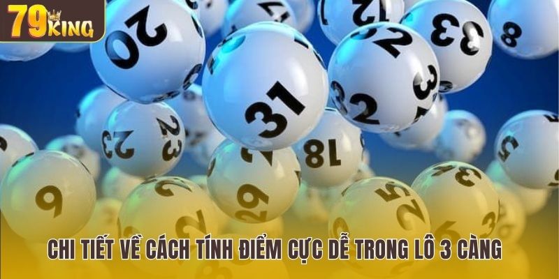 Chi tiết về cách tính điểm cực dễ trong lô 3 càng