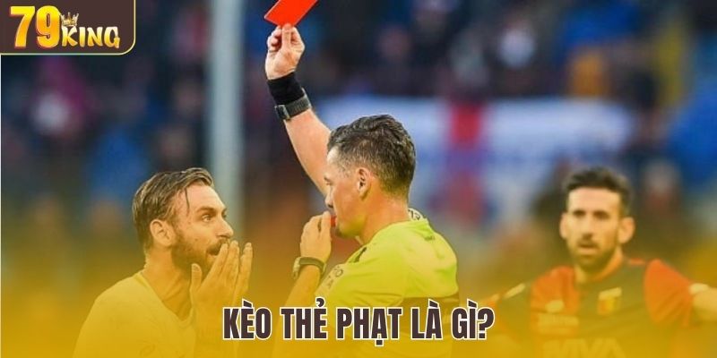 Kèo thẻ phạt là gì?