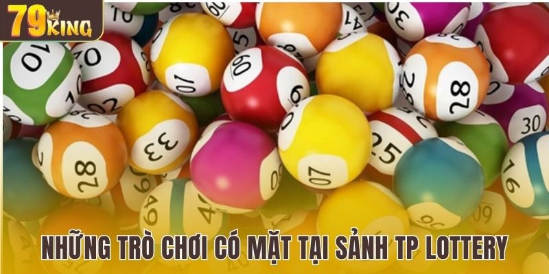 Tổng hợp những trò chơi hot có mặt tại sảnh TP Lottery