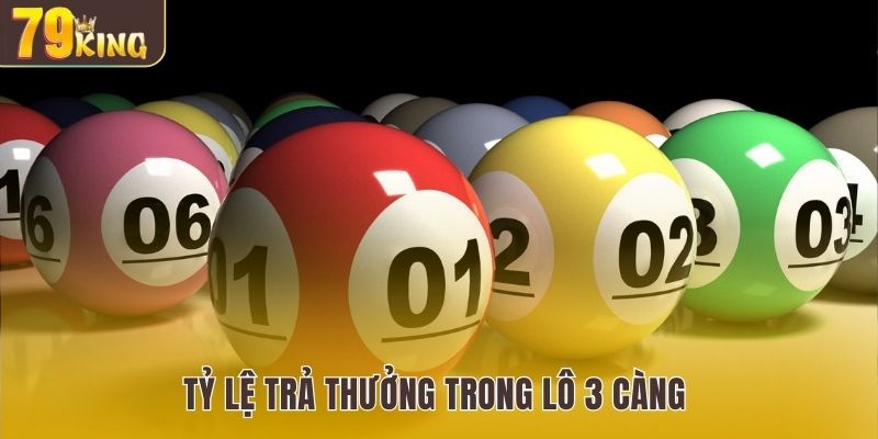 Tỷ lệ trả thưởng tại nhà cái trong lô 3 càng 